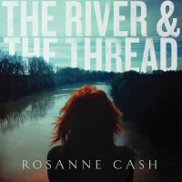 Rosanne Cash - The River And The Thread [Deluxe Edition]